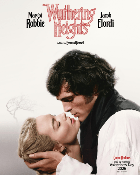 A movie poster for Emerald Fennell's adaptation of "Wuthering Heights," set against a stark, minimalist white background.
At the top, the title "Wuthering Heights" is written in a large, red, vintage-style serif font with intricate patterns inside the letters. The names Margot Robbie and Jacob Elordi flank the title in a bold, black, condensed typeface.
The center of the poster features a close-up profile of the two leads:
Jacob Elordi (playing Heathcliff) leans down from the top right, his face shadowed. He has dark, wavy hair, sideburns, and wears a period-accurate white shirt under a dark vest.
Margot Robbie (playing Catherine Earnshaw) faces upward from the bottom left, her eyes closed and head tilted back as Elordi cradles her face with his hand. Her blonde hair is styled in a classic updo.
In the distance, foggy background to the left, a single, wind-swept, skeletal tree stands alone. In the bottom right corner, red and black text reads, "Come Undone. ONLY IN THEATERS Valentine's Day 2026," above small studio logos for MRC and Warner Bros. Pictures.