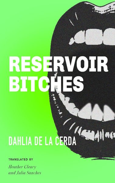 Book cover of Reservoir Bitches by Dahlia de la Cerda, featuring a bold neon green background with a large graphic of a mouth and white typography.