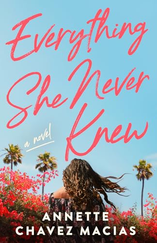 Book cover of Everything She Never Knew by Annette Chavez Macias, featuring a woman looking out at a bright blue sky with palm trees and vibrant pink bougainvillea flowers.