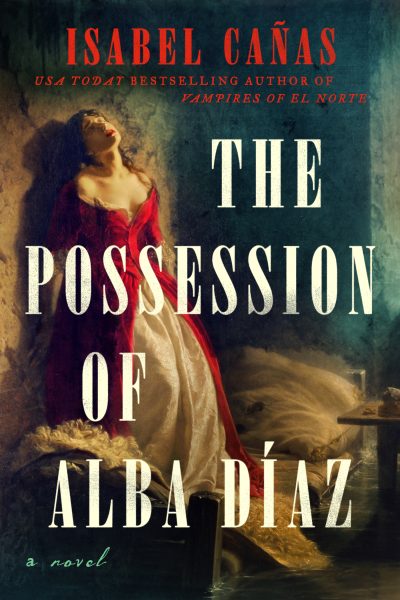 Book cover of The Possession of Alba Díaz by Isabel Cañas, featuring a woman in a dramatic red and white 19th-century gown leaning back in a dimly lit, atmospheric setting.